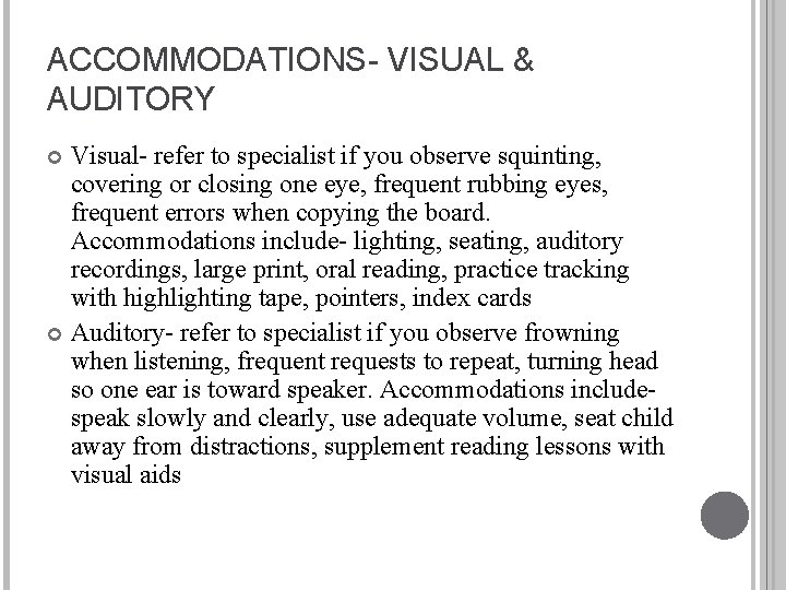 ACCOMMODATIONS- VISUAL & AUDITORY Visual- refer to specialist if you observe squinting, covering or
