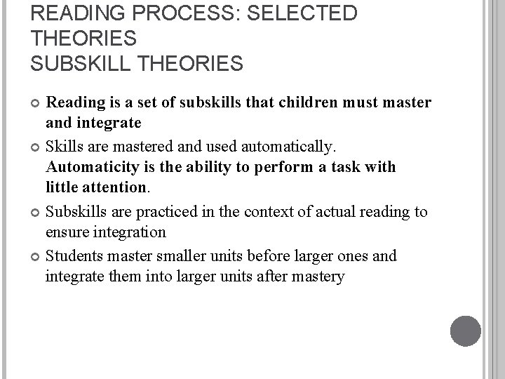 READING PROCESS: SELECTED THEORIES SUBSKILL THEORIES Reading is a set of subskills that children