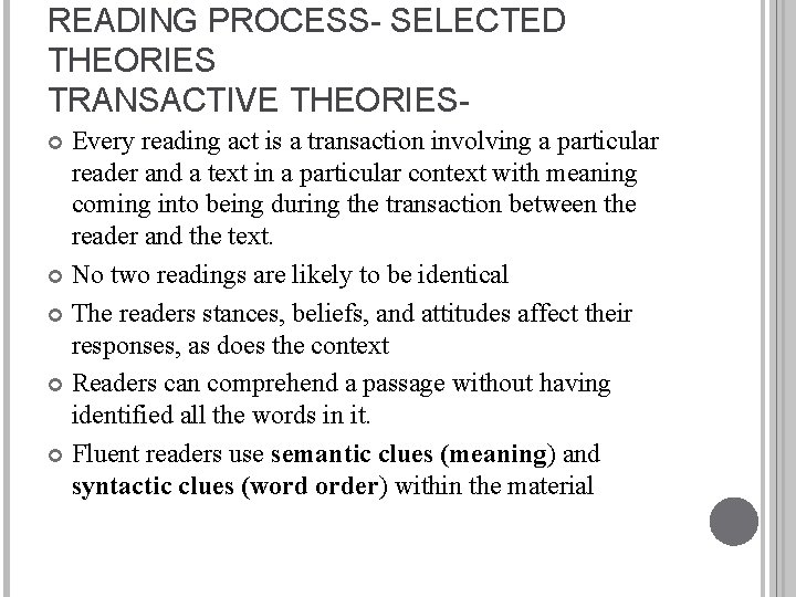 READING PROCESS- SELECTED THEORIES TRANSACTIVE THEORIESEvery reading act is a transaction involving a particular