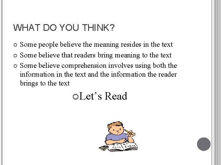 WHAT DO YOU THINK? Some people believe the meaning resides in the text Some