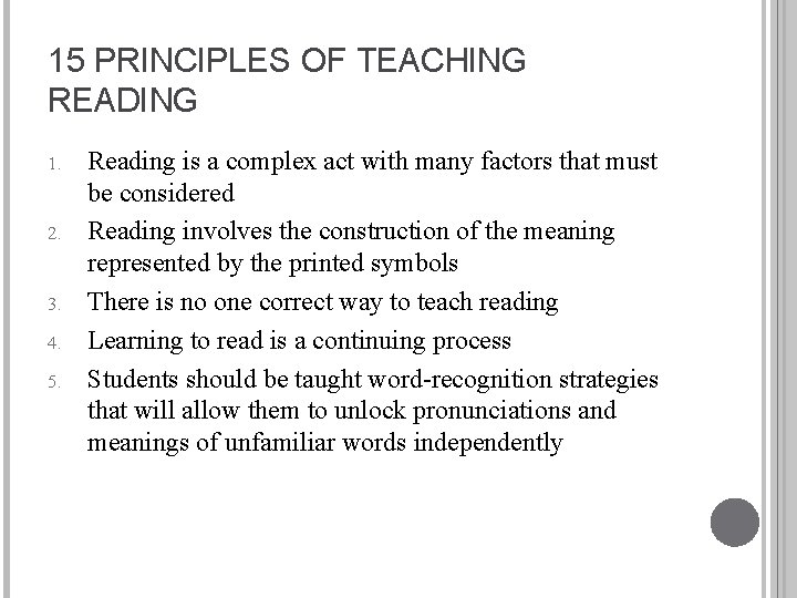 15 PRINCIPLES OF TEACHING READING 1. 2. 3. 4. 5. Reading is a complex