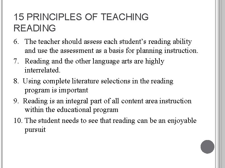 15 PRINCIPLES OF TEACHING READING 6. The teacher should assess each student’s reading ability