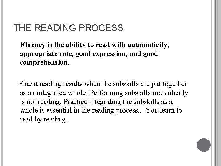 THE READING PROCESS Fluency is the ability to read with automaticity, appropriate rate, good
