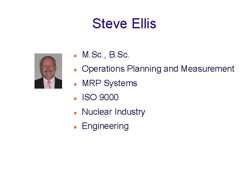 Steve Ellis M. Sc. , B. Sc. Operations Planning and Measurement MRP Systems ISO