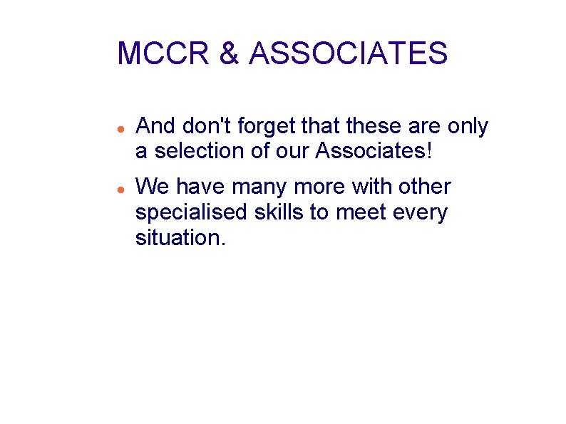 MCCR & ASSOCIATES And don't forget that these are only a selection of our