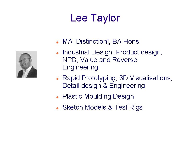 Lee Taylor MA [Distinction], BA Hons Industrial Design, Product design, NPD, Value and Reverse