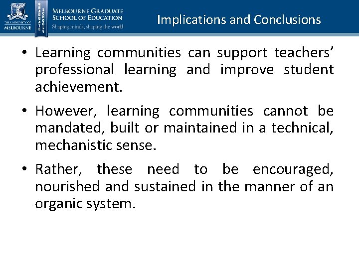 Implications and Conclusions • Learning communities can support teachers’ professional learning and improve student