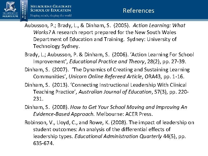 References Aubusson, P. ; Brady, L. , & Dinham, S. (2005). Action Learning: What