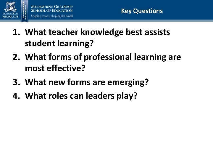 Key Questions 1. What teacher knowledge best assists student learning? 2. What forms of