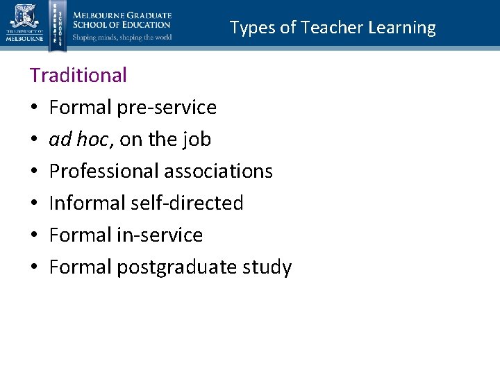 Types of Teacher Learning Traditional • Formal pre-service • ad hoc, on the job