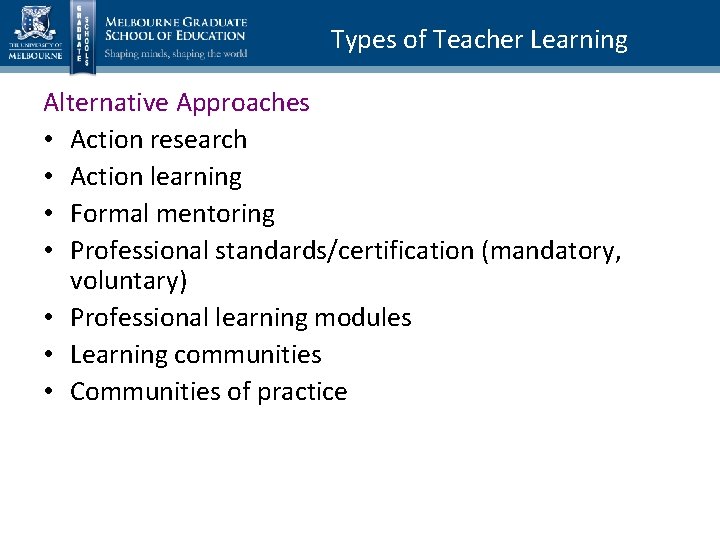 Types of Teacher Learning Alternative Approaches • Action research • Action learning • Formal