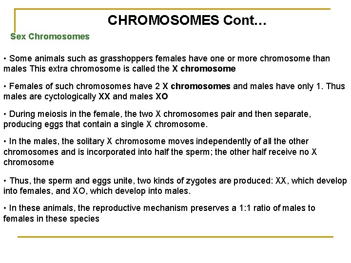 CHROMOSOMES Cont… Sex Chromosomes • Some animals such as grasshoppers females have one or