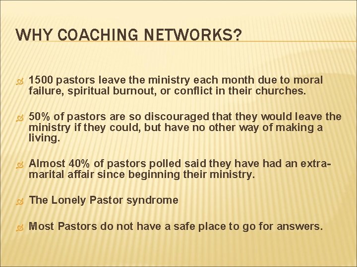 WHY COACHING NETWORKS? 1500 pastors leave the ministry each month due to moral failure,