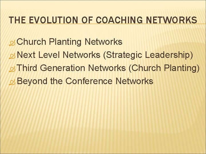 THE EVOLUTION OF COACHING NETWORKS Church Planting Networks Next Level Networks (Strategic Leadership) Third