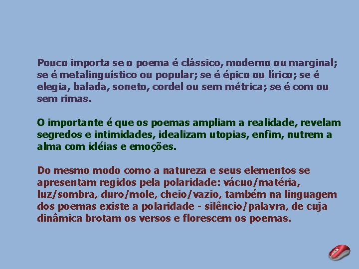 Pouco importa se o poema é clássico, moderno ou marginal; se é metalinguístico ou