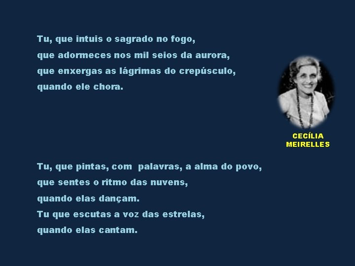 Tu, que intuis o sagrado no fogo, que adormeces nos mil seios da aurora,