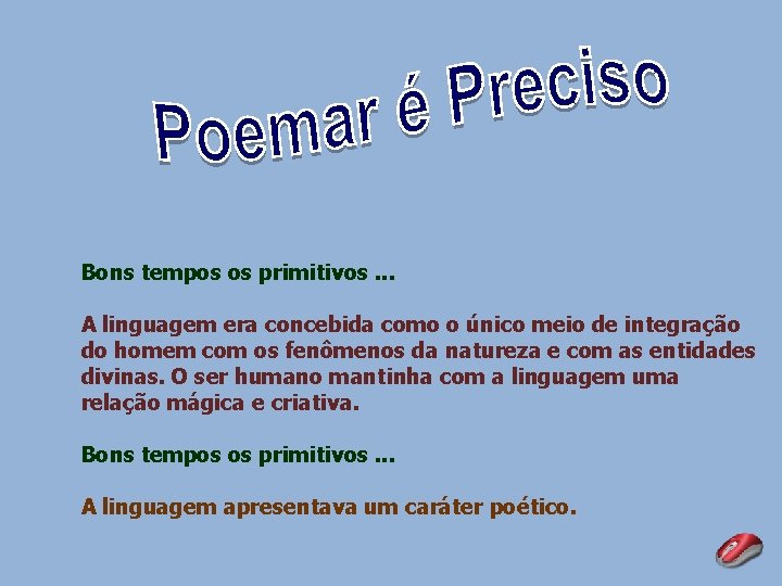 Bons tempos os primitivos. . . A linguagem era concebida como o único meio