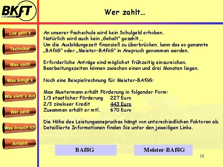 Wer zahlt… An unserer Fachschule wird kein Schulgeld erhoben. Natürlich wird auch kein „Gehalt“