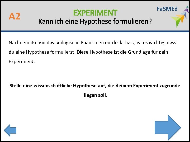 A 2 EXPERIMENT Fa. SMEd Kann ich eine Hypothese formulieren? Nachdem du nun das