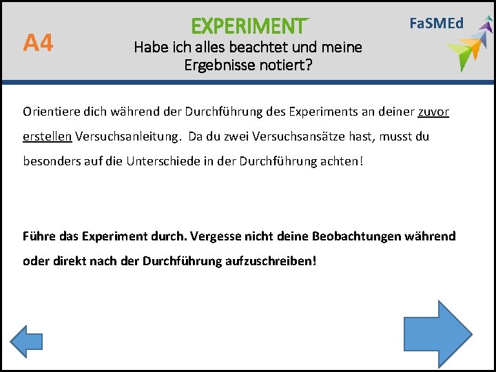 A 4 EXPERIMENT Fa. SMEd Habe ich alles beachtet und meine Ergebnisse notiert? Orientiere