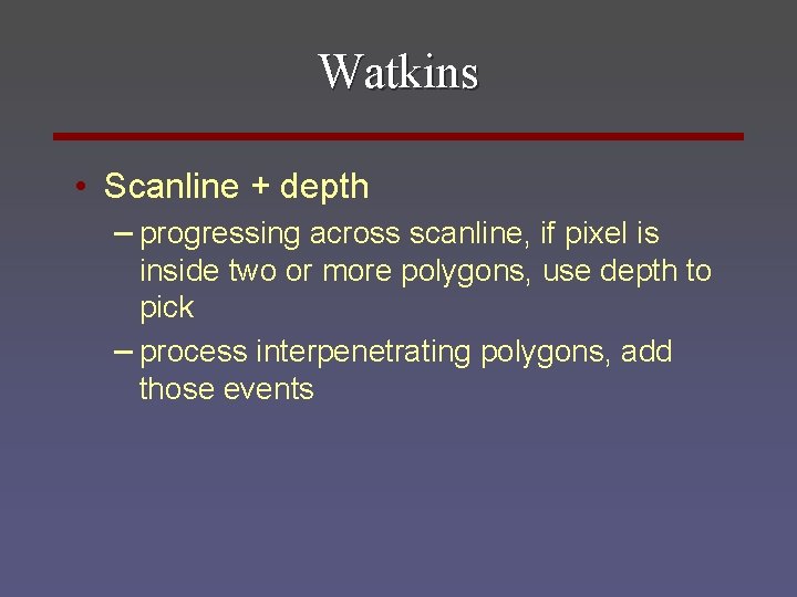 Watkins • Scanline + depth – progressing across scanline, if pixel is inside two