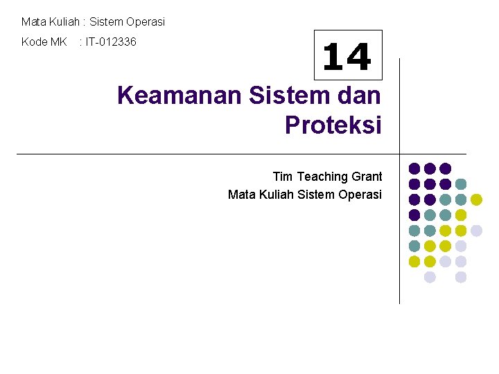 Mata Kuliah : Sistem Operasi Kode MK : IT-012336 14 Keamanan Sistem dan Proteksi