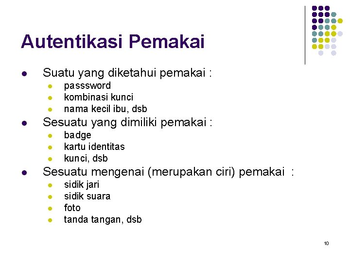 Autentikasi Pemakai l Suatu yang diketahui pemakai : l l Sesuatu yang dimiliki pemakai