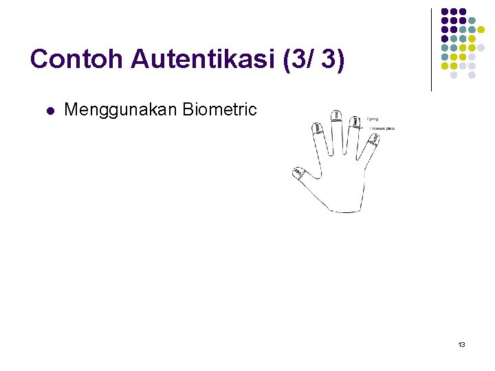 Contoh Autentikasi (3/ 3) l Menggunakan Biometric 13 
