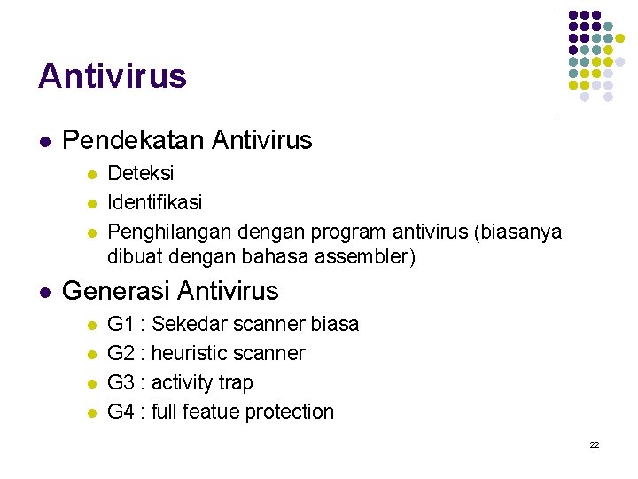 Antivirus l Pendekatan Antivirus l l Deteksi Identifikasi Penghilangan dengan program antivirus (biasanya dibuat