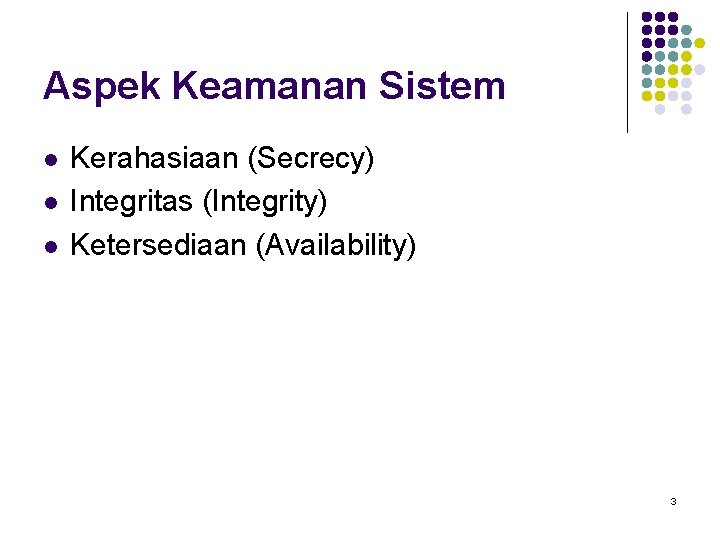 Aspek Keamanan Sistem l l l Kerahasiaan (Secrecy) Integritas (Integrity) Ketersediaan (Availability) 3 