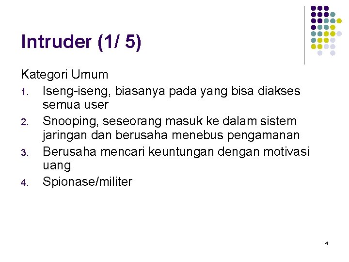 Intruder (1/ 5) Kategori Umum 1. Iseng-iseng, biasanya pada yang bisa diakses semua user