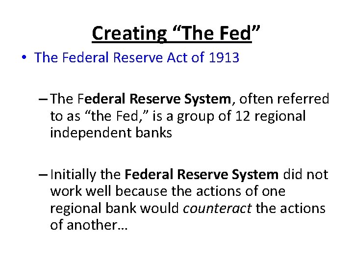 Creating “The Fed” • The Federal Reserve Act of 1913 – The Federal Reserve