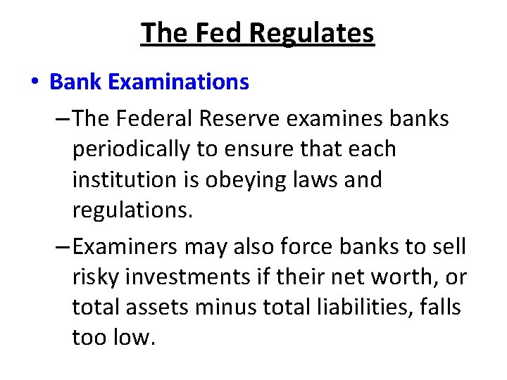 The Fed Regulates • Bank Examinations – The Federal Reserve examines banks periodically to