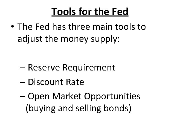 Tools for the Fed • The Fed has three main tools to adjust the