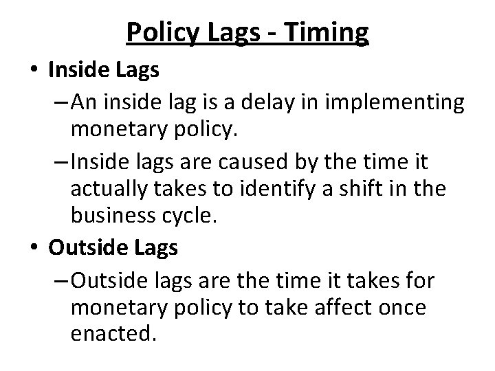 Policy Lags - Timing • Inside Lags – An inside lag is a delay