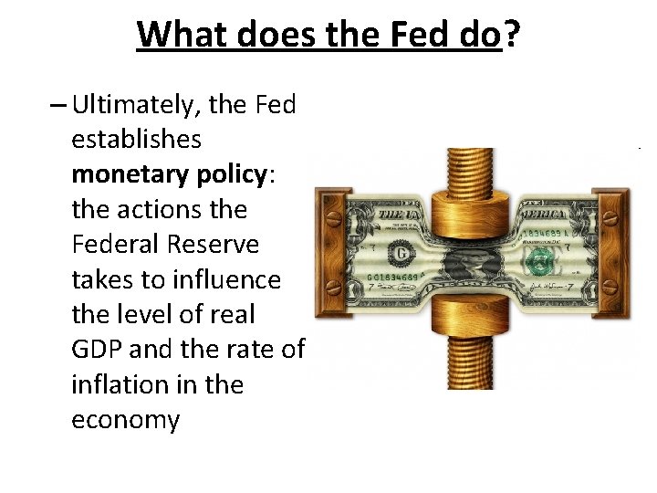 What does the Fed do? – Ultimately, the Fed establishes monetary policy: the actions