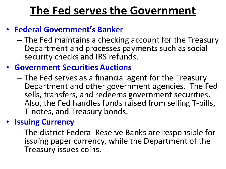 The Fed serves the Government • Federal Government’s Banker – The Fed maintains a