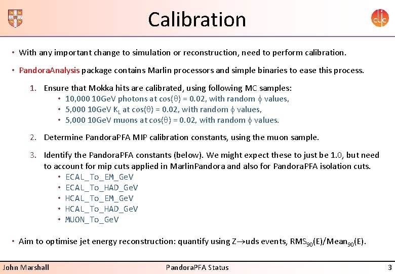 Calibration • With any important change to simulation or reconstruction, need to perform calibration.