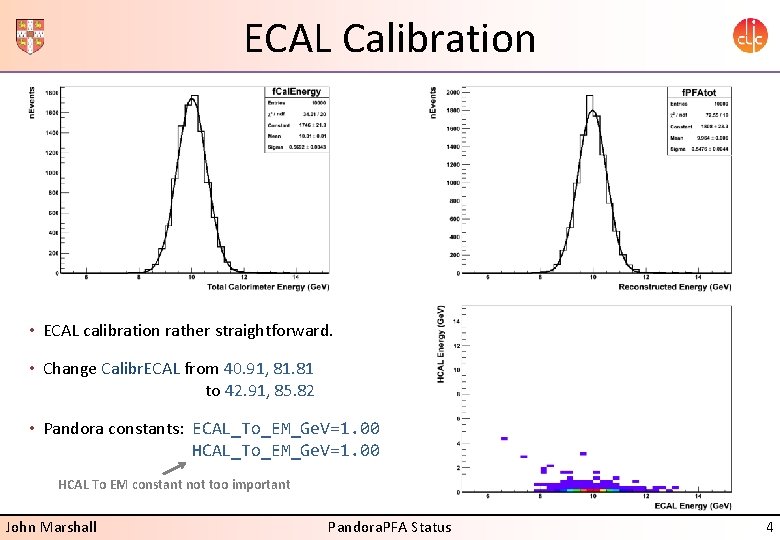 ECAL Calibration • ECAL calibration rather straightforward. • Change Calibr. ECAL from 40. 91,