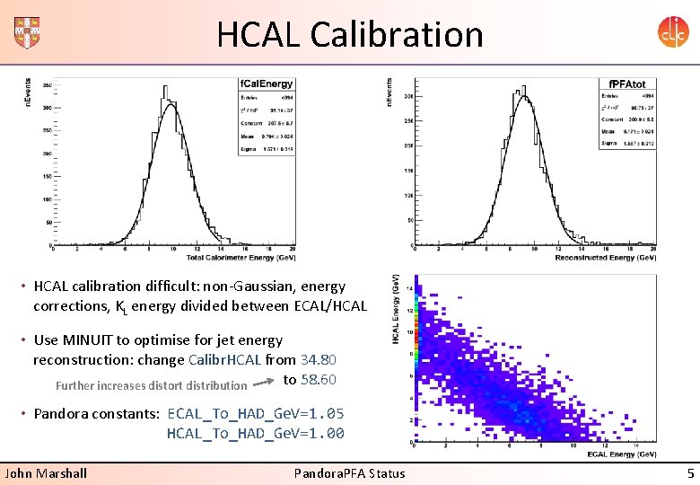 HCAL Calibration • HCAL calibration difficult: non-Gaussian, energy corrections, KL energy divided between ECAL/HCAL