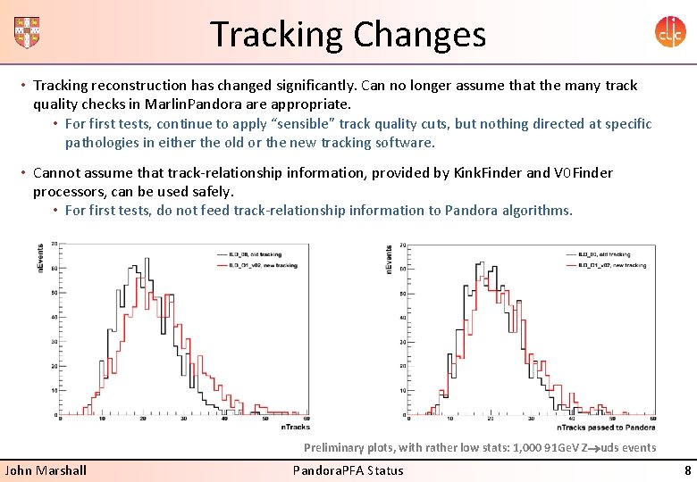 Tracking Changes • Tracking reconstruction has changed significantly. Can no longer assume that the