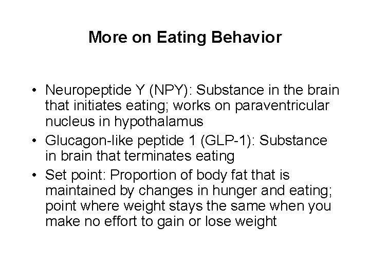 More on Eating Behavior • Neuropeptide Y (NPY): Substance in the brain that initiates