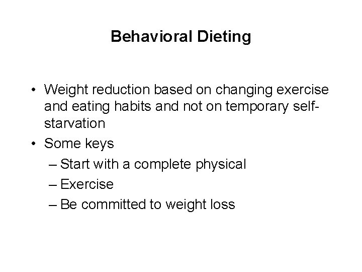 Behavioral Dieting • Weight reduction based on changing exercise and eating habits and not