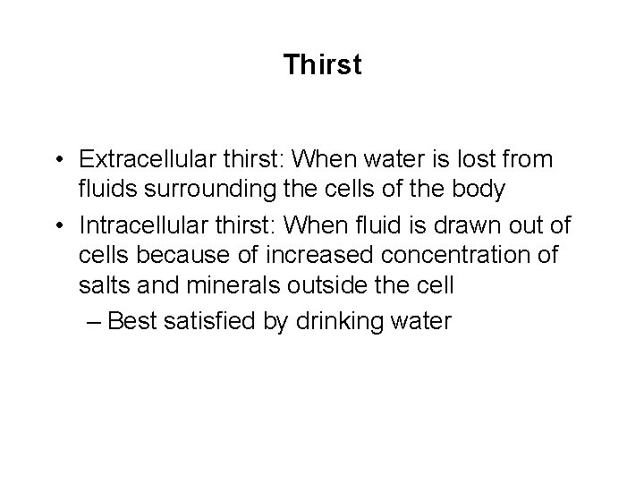 Thirst • Extracellular thirst: When water is lost from fluids surrounding the cells of