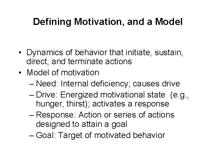 Defining Motivation, and a Model • Dynamics of behavior that initiate, sustain, direct, and