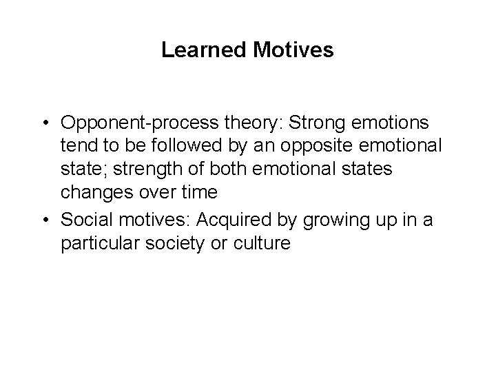 Learned Motives • Opponent-process theory: Strong emotions tend to be followed by an opposite