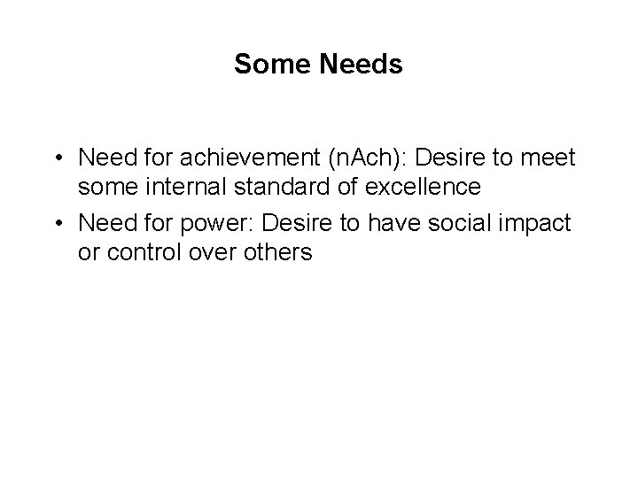 Some Needs • Need for achievement (n. Ach): Desire to meet some internal standard