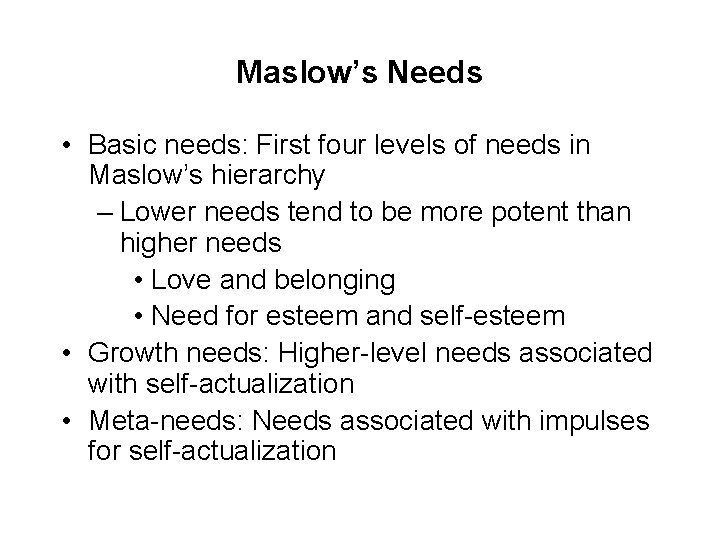 Maslow’s Needs • Basic needs: First four levels of needs in Maslow’s hierarchy –