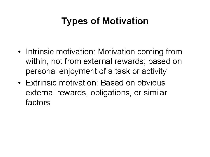 Types of Motivation • Intrinsic motivation: Motivation coming from within, not from external rewards;