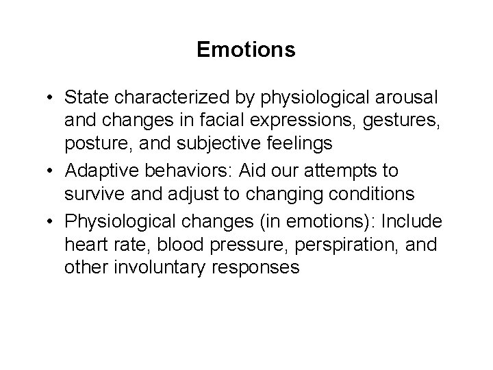 Emotions • State characterized by physiological arousal and changes in facial expressions, gestures, posture,